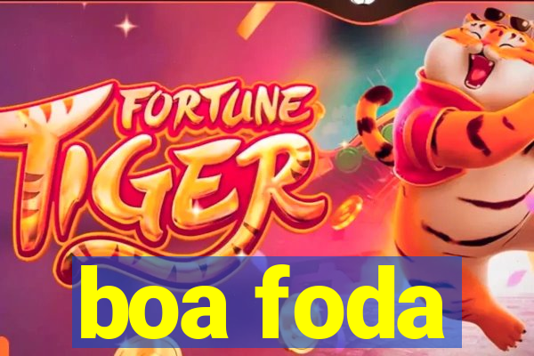 boa foda